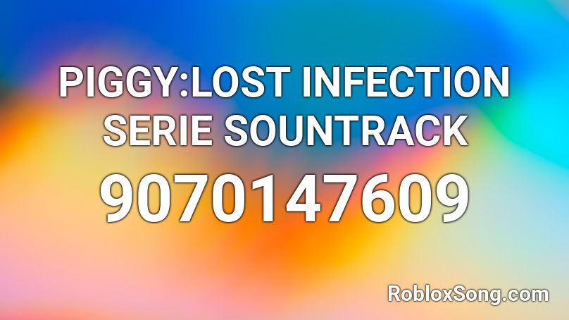 PIGGY:LOST INFECTION SERIE SOUNTRACK Roblox ID