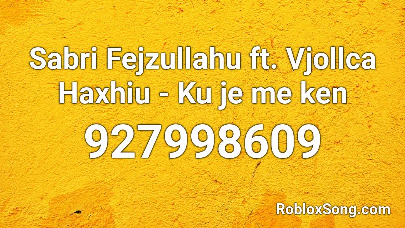 Sabri Fejzullahu ft. Vjollca Haxhiu - Ku je me ken Roblox ID