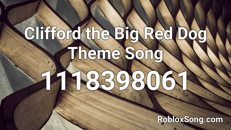 Clifford the Big Red Dog Theme Song Roblox ID