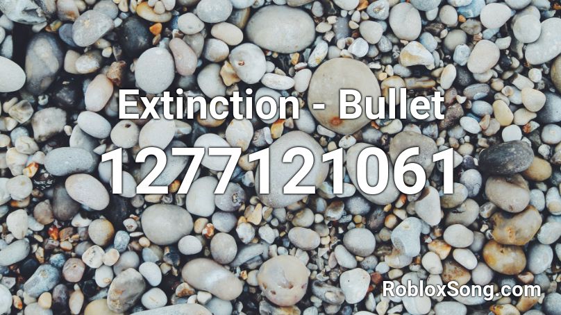 Extinction - Bullet Roblox ID