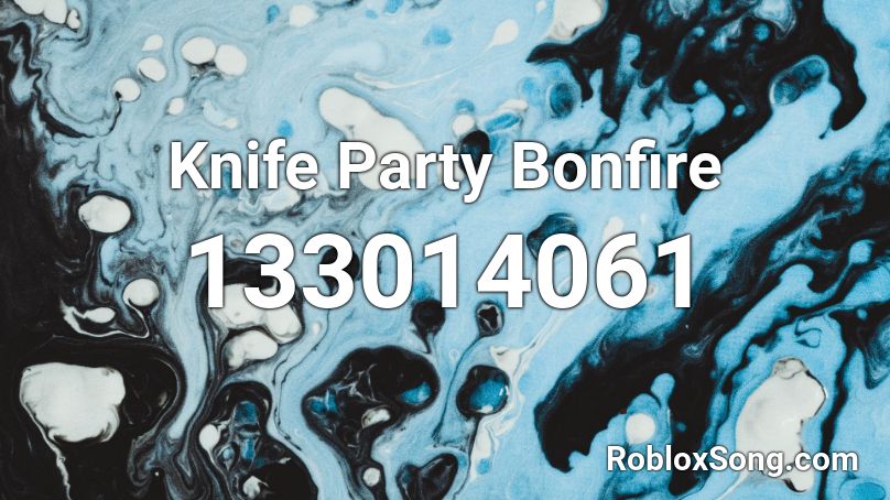 Knife Party Bonfire Roblox Id Roblox Music Codes - roblox id for knife