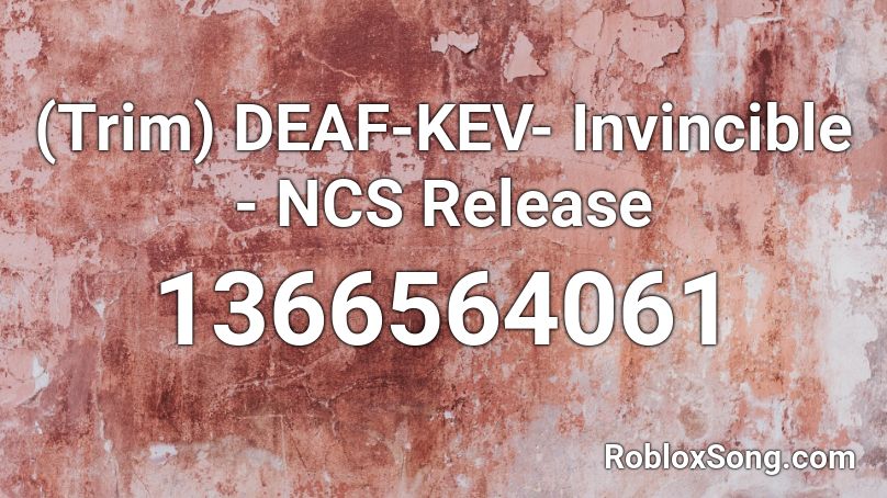 Trim Deaf Kev Invincible Ncs Release Roblox Id Roblox Music Codes - how to fix roblox id 149