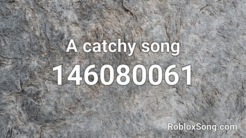 A catchy song Roblox ID