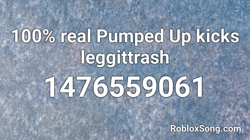 100% real Pumped Up kicks leggittrash Roblox ID