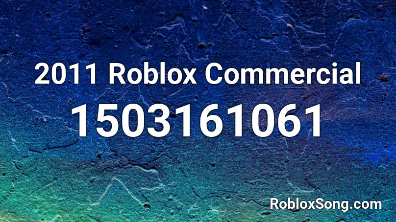 2011 Roblox Commercial Roblox ID