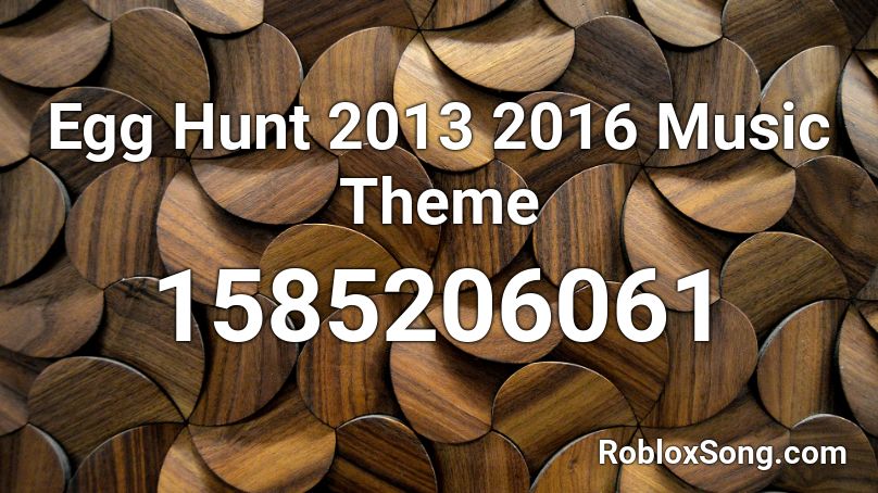 Egg Hunt 2013 2016 Music Theme Roblox ID