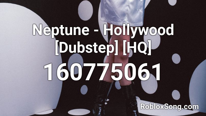 Neptune - Hollywood [Dubstep] [HQ] Roblox ID