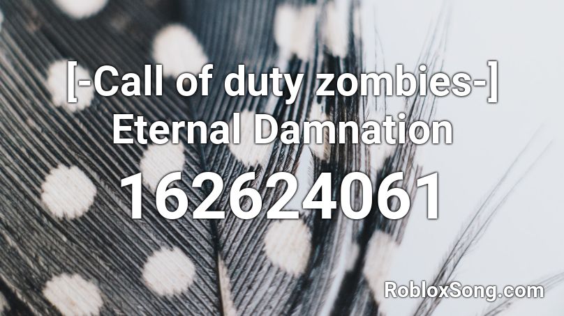 [-Call of duty zombies-] Eternal Damnation Roblox ID