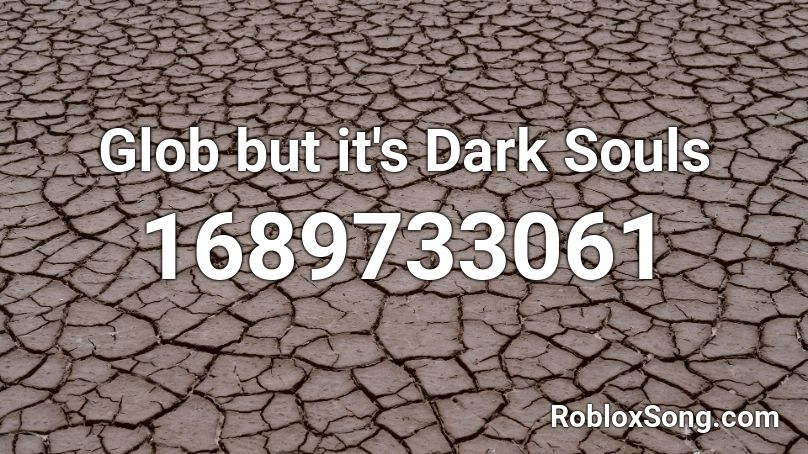 Glob but it's Dark Souls Roblox ID