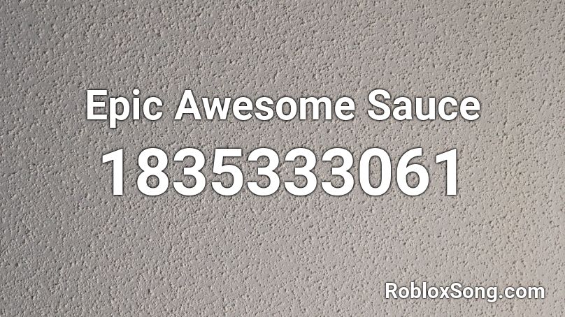 Epic Awesome Sauce Roblox ID