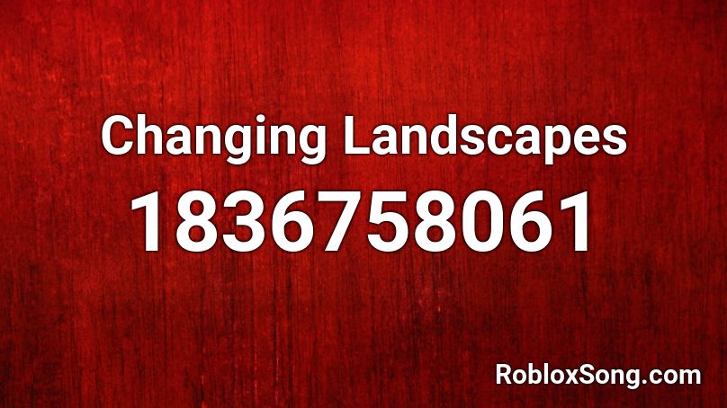 Changing Landscapes Roblox ID