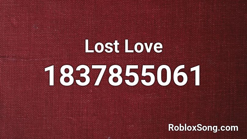 Lost Love Roblox ID
