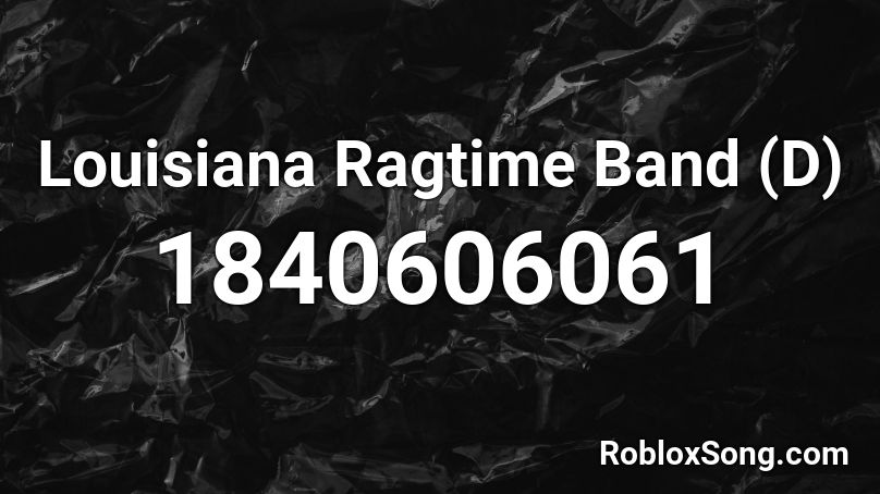 Louisiana Ragtime Band (D) Roblox ID