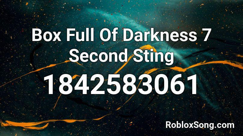 Box Full Of Darkness 7 Second Sting Roblox ID