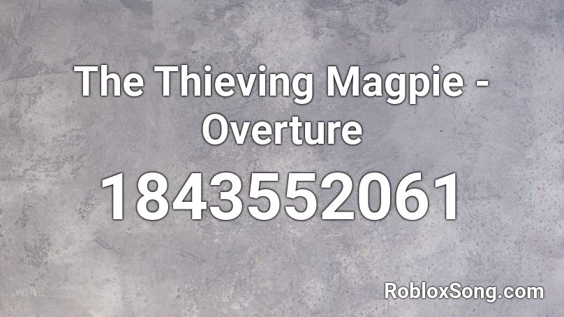 The Thieving Magpie - Overture Roblox ID