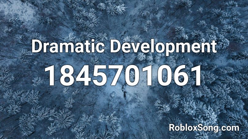 Dramatic Development Roblox ID