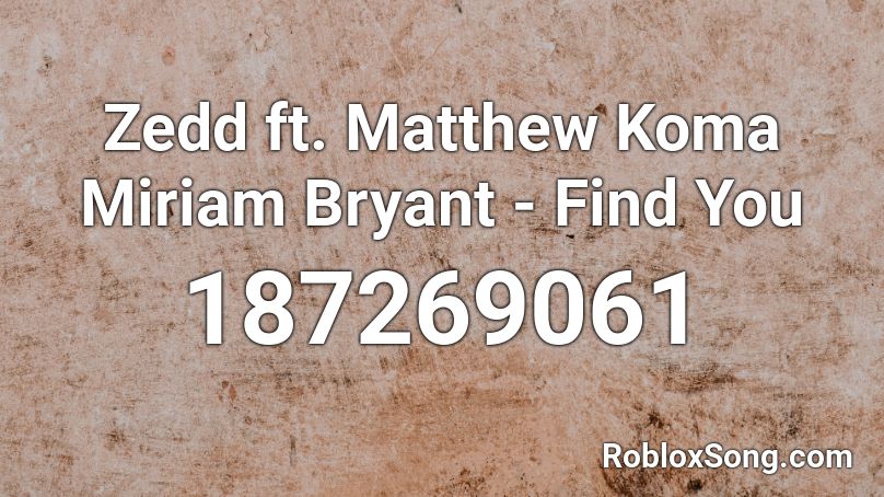 Zedd ft. Matthew Koma Miriam Bryant - Find You Roblox ID