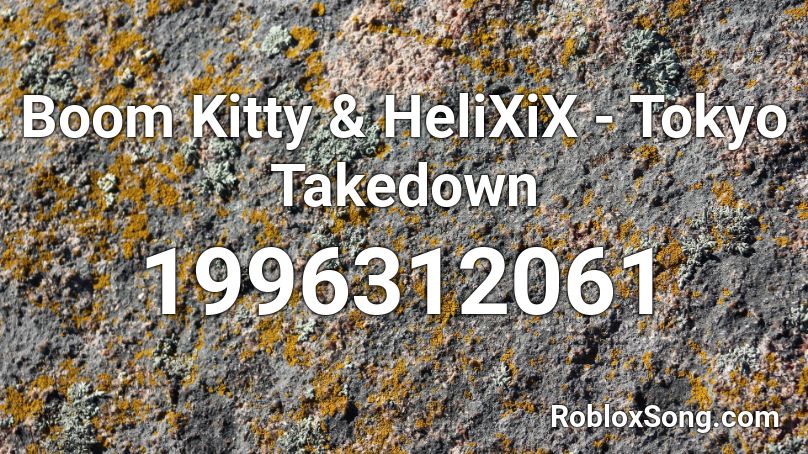 Boom Kitty & HeliXiX - Tokyo Takedown Roblox ID
