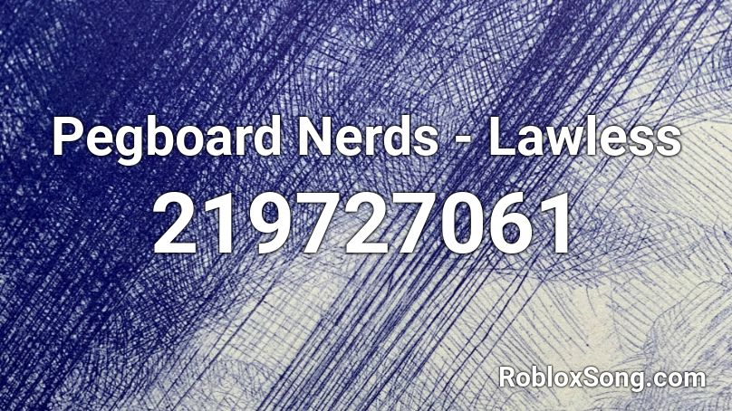 Pegboard Nerds - Lawless Roblox ID