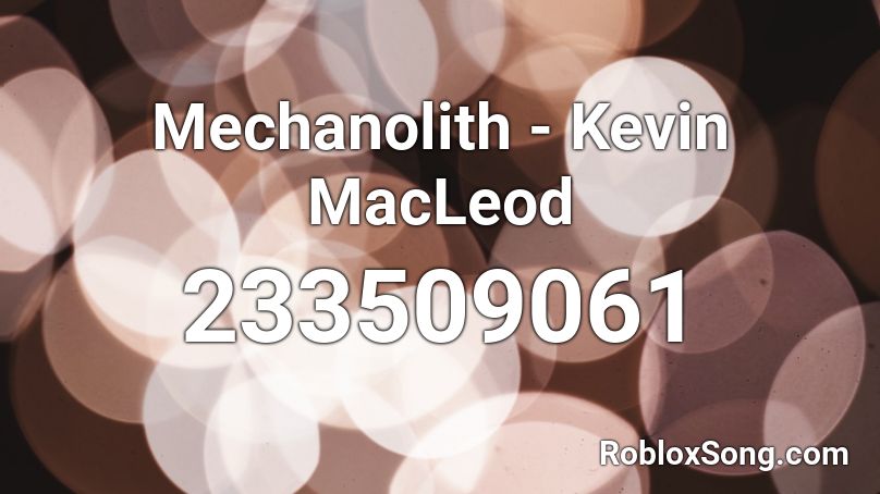 Mechanolith - Kevin MacLeod Roblox ID