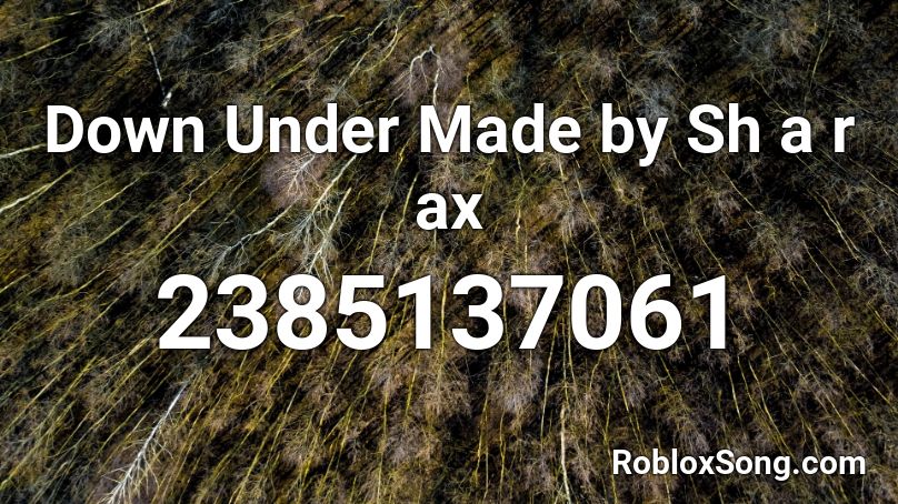 Down Under Made by Sh a r ax Roblox ID