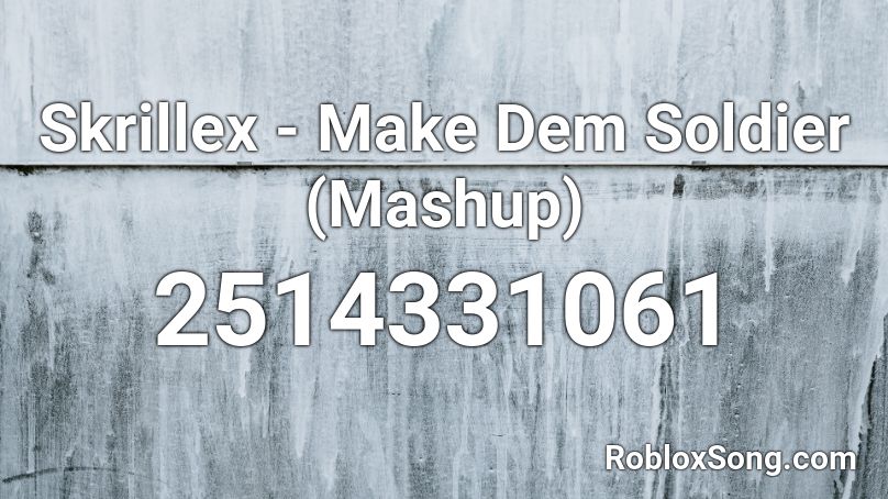 Skrillex - Make Dem Soldier (Mashup) Roblox ID