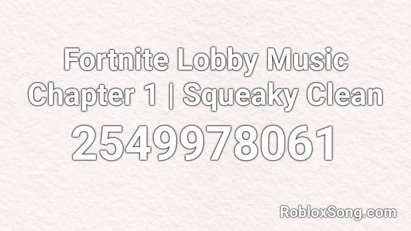 Fortnite Lobby Music Chapter 1 | Squeaky Clean Roblox ID