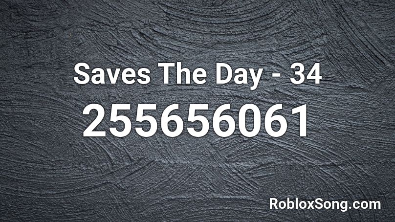 Saves The Day - 34 Roblox ID