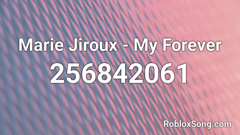 Marie Jiroux - My Forever  Roblox ID