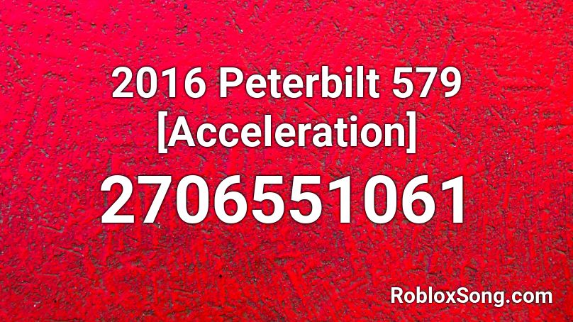 2016 Peterbilt 579 [Acceleration] Roblox ID
