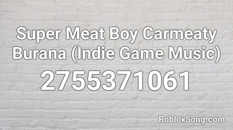 Super Meat Boy Carmeaty Burana Roblox ID