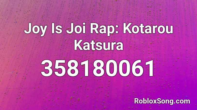 Joy Is Joi Rap: Kotarou Katsura  Roblox ID