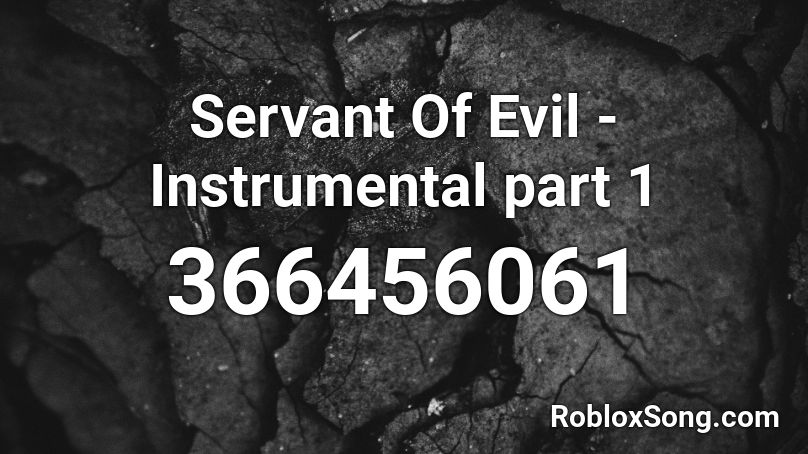 Servant Of Evil - Instrumental part 1 Roblox ID