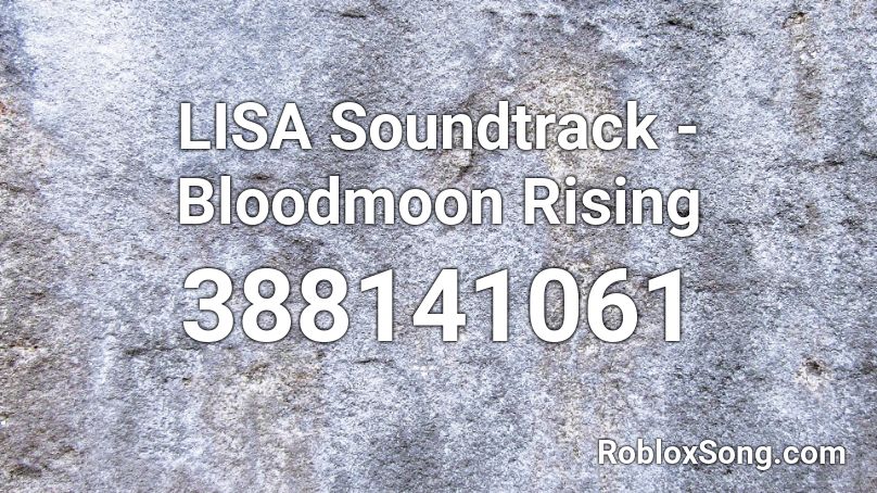 Lisa Soundtrack Bloodmoon Rising Roblox Id Roblox Music Codes - roblox spongebob soundtrack