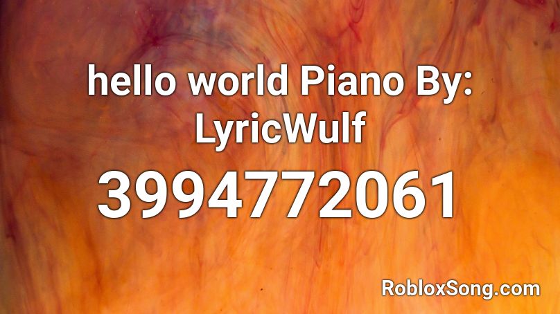 hello world Piano By: LyricWulf Roblox ID