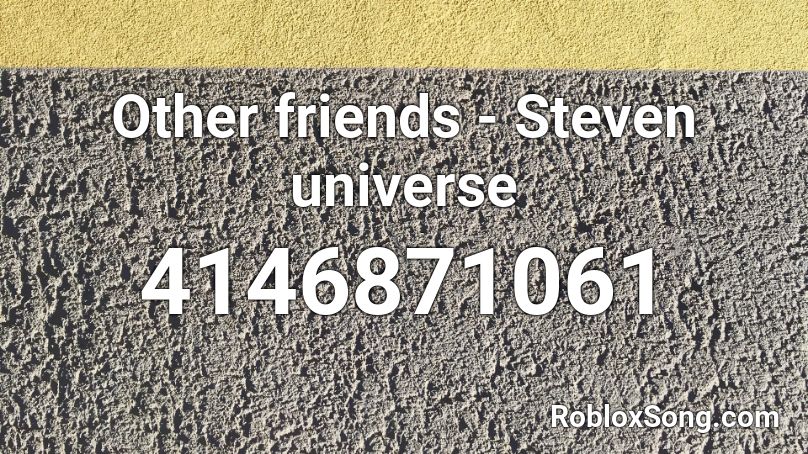 Other Friends Steven Universe Roblox Id Roblox Music Codes - friends code roblox