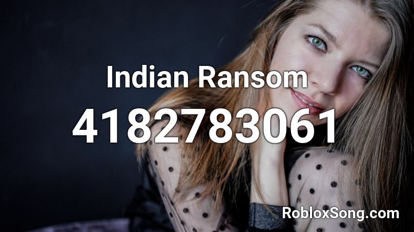 Indian Ransom Roblox Id Roblox Music Codes - ransom roblox id code