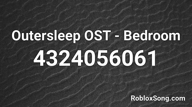 Outersleep OST - Bedroom Roblox ID