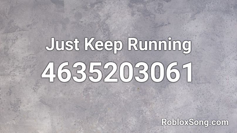 Just Keep Running Roblox ID