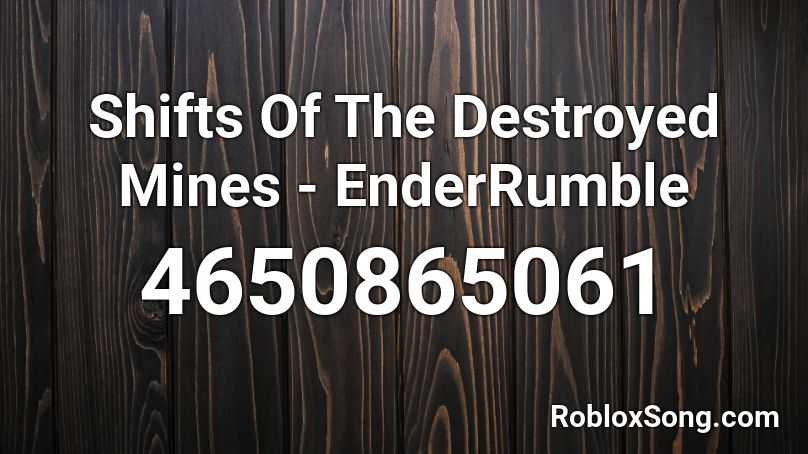 Shifts Of The Destroyed Mines - EnderRumble Roblox ID