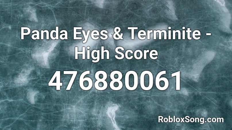Panda Eyes Terminite High Score Roblox Id Roblox Music Codes - roblox sound id panda