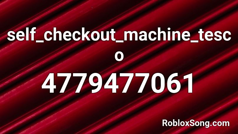 Self Checkout Machine Tesco Roblox Id Roblox Music Codes - roblox fire alarm simplex