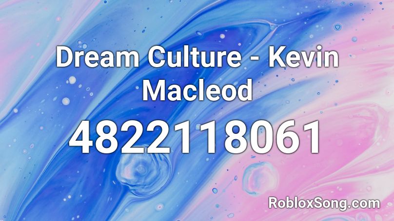 Dream Culture - Kevin Macleod Roblox ID
