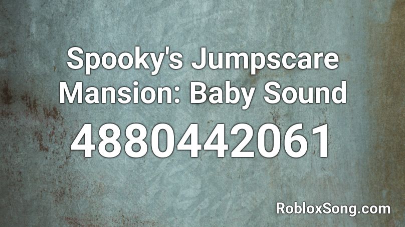 Spooky's Jumpscare Mansion: Baby Sound Roblox ID