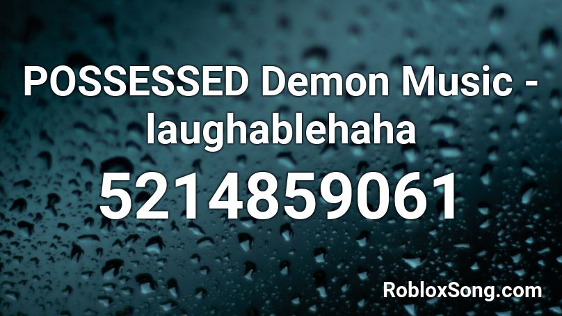 POSSESSED Demon Music - laughablehaha Roblox ID