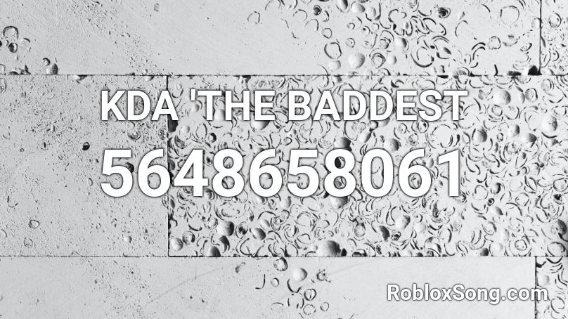 KDA 'THE BADDEST Roblox ID