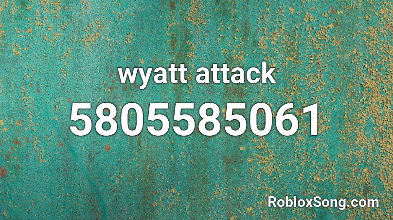 wyatt attack Roblox ID