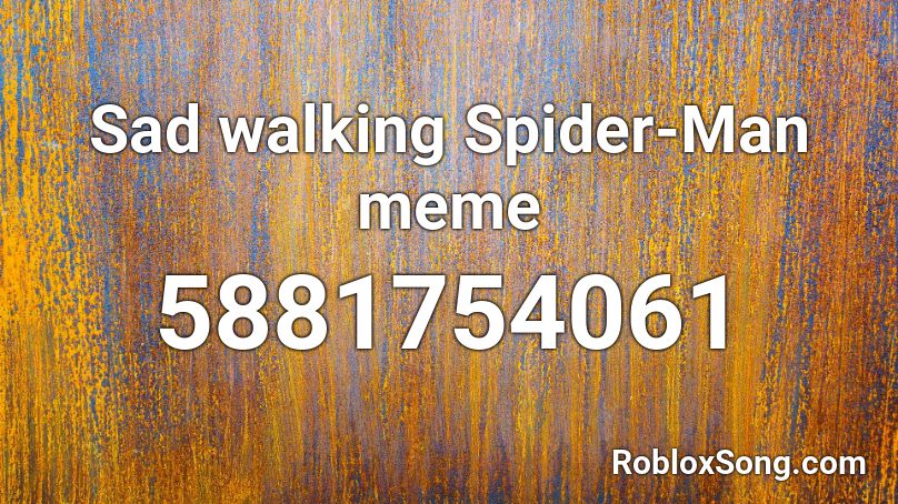 Sad walking Spider-Man meme Roblox ID
