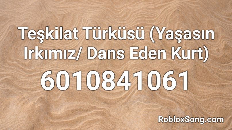 Teşkilat Türküsü (Yaşasın Irkımız/ Dans Eden Kurt) Roblox ID