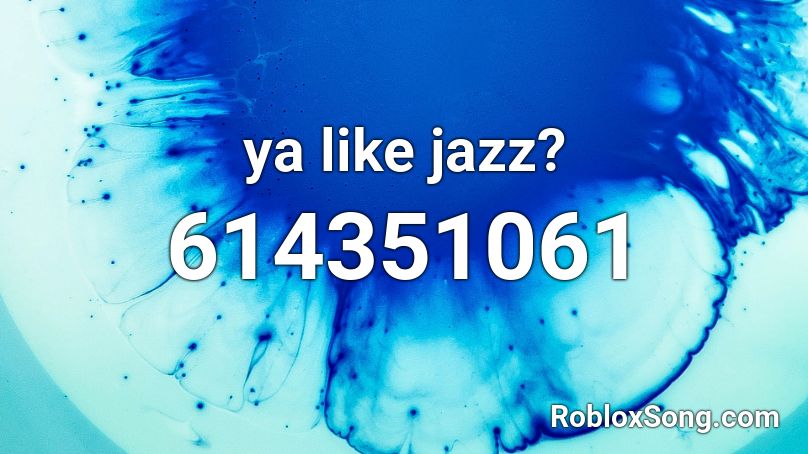 Ya Like Jazz Roblox Id Roblox Music Codes - roblox ya like jazz audio